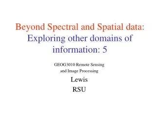 Beyond Spectral and Spatial data: Exploring other domains of information: 5