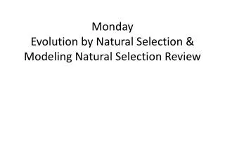 Monday Evolution by Natural Selection &amp; Modeling Natural Selection Review