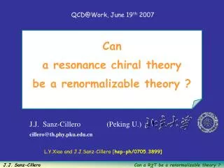 Can a resonance chiral theory be a renormalizable theory ?