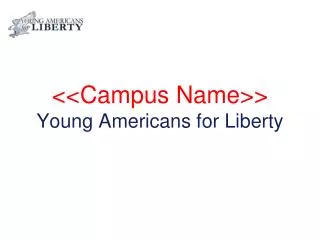&lt;&lt;Campus Name&gt;&gt; Young Americans for Liberty