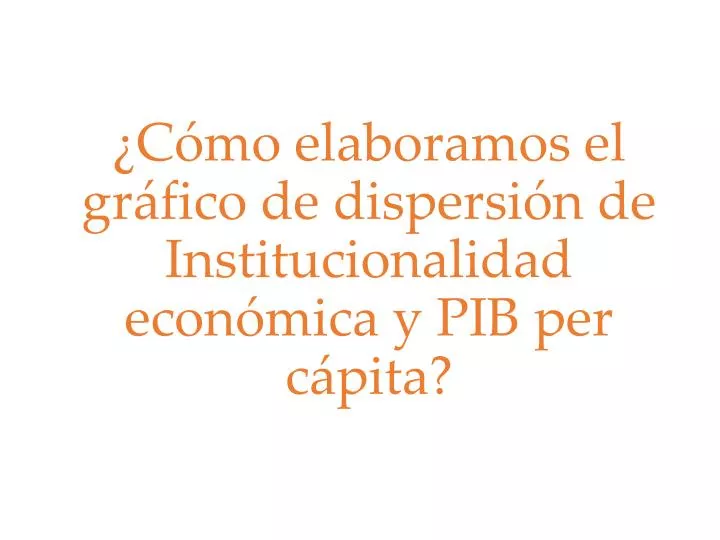 c mo elaboramos el gr fico de dispersi n de institucionalidad econ mica y pib per c pita