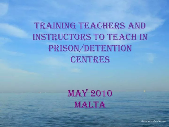 training teachers and instructors to teach in prison detention centres may 2010 malta