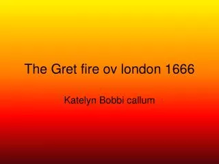 The Gret fire ov london 1666