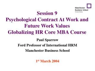 Session 9 Psychological Contract At Work and Future Work Values Globalizing HR Core MBA Course