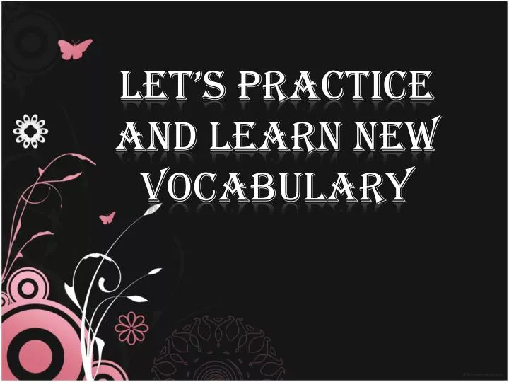 let s practice and learn new vocabulary