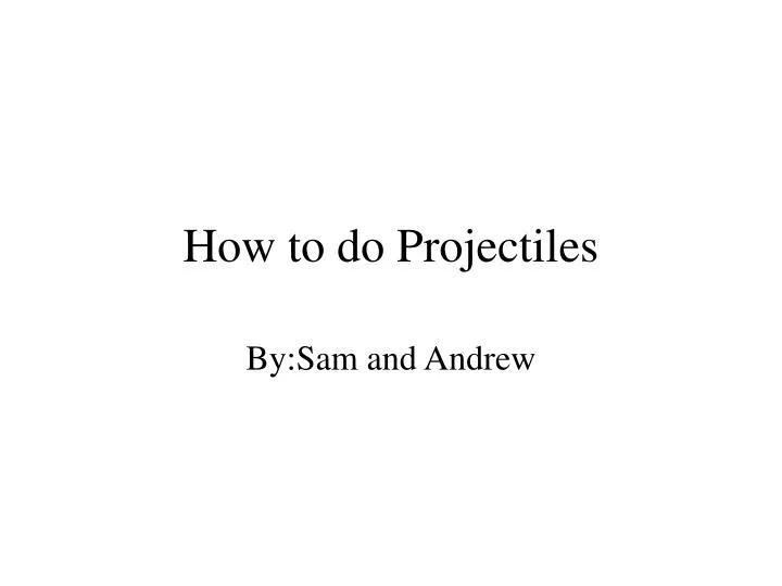 how to do projectiles