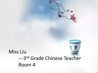 Miss Liu ---3 rd Grade Chinese Teacher Room 4