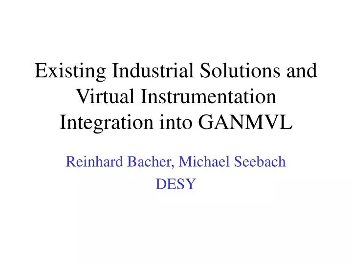 existing industrial solutions and virtual instrumentation integration into ganmvl