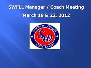SWFLL Manager / Coach Meeting March 19 &amp; 22, 2012