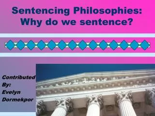 Sentencing Philosophies: Why do we sentence?