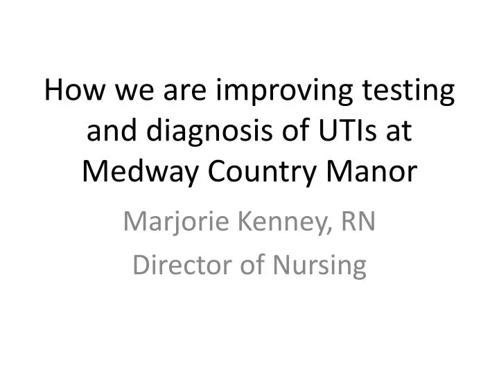 how we are improving testing and diagnosis of utis at medway country manor