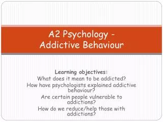 A2 Psychology - Addictive Behaviour