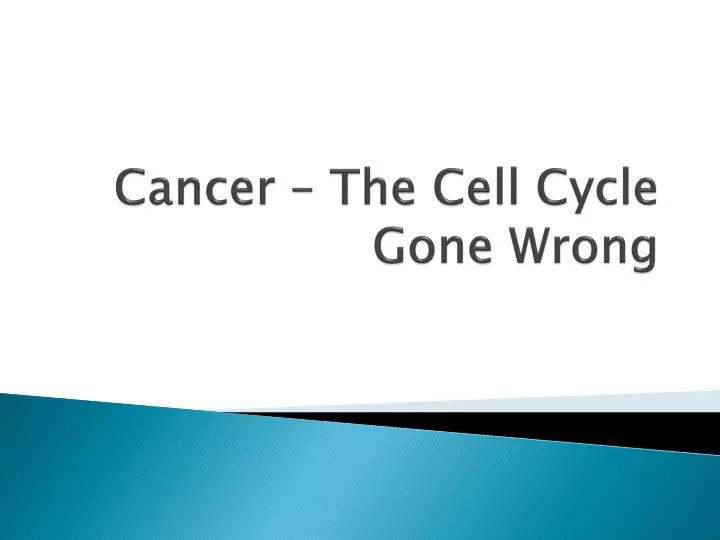 cancer the cell cycle gone wrong