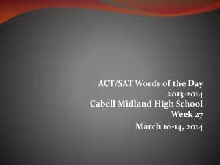 ACT/SAT Words of the Day 2013-2014 Cabell Midland High School Week 27 March 10-14, 2014