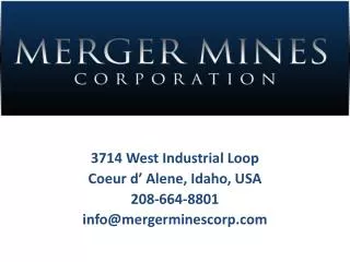3714 West Industrial Loop Coeur d’ Alene, Idaho, USA 208-664-8801 info@mergerminescorp