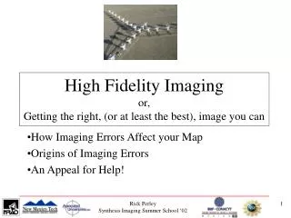High Fidelity Imaging or, Getting the right, (or at least the best), image you can