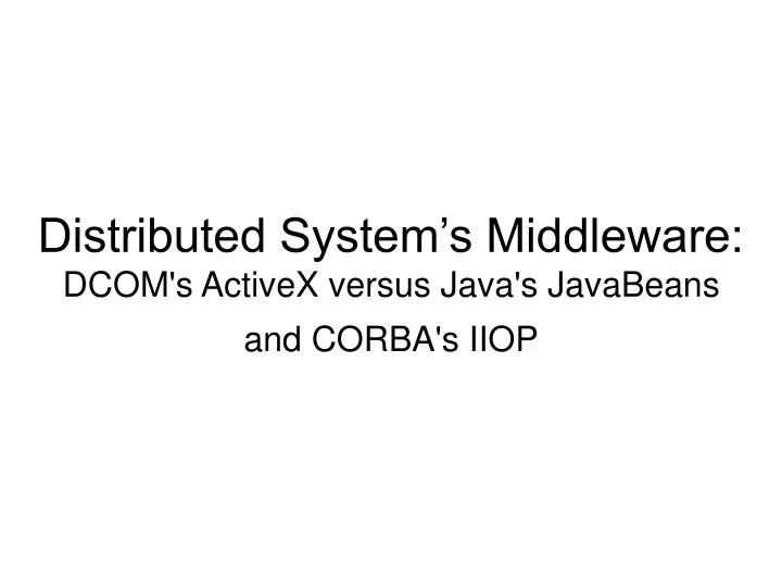 distributed system s middleware dcom s activex versus java s javabeans and corba s iiop