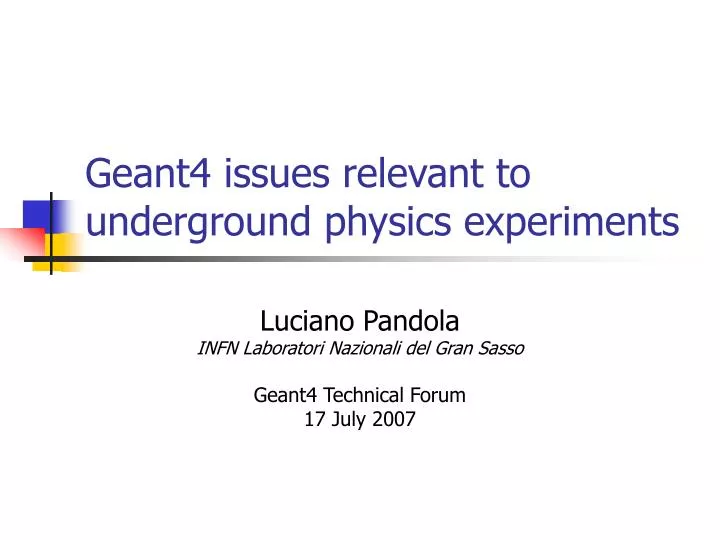geant4 issues relevant to underground physics experiments