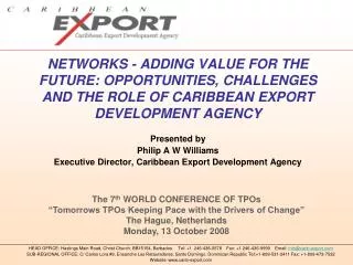 Presented by Philip A W Williams Executive Director, Caribbean Export Development Agency