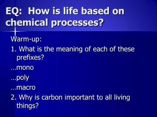 EQ: How is life based on chemical processes?