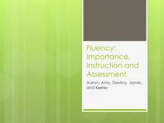 Fluency: Importance, Instruction and Assessment