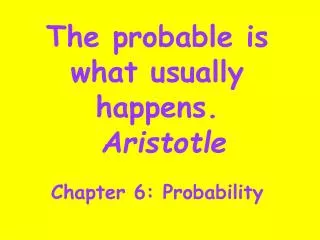 The probable is what usually happens. Aristotle