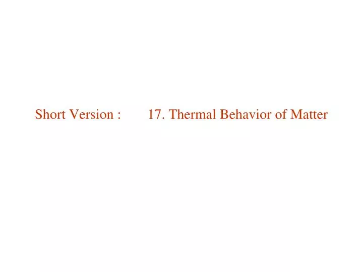 short version 17 thermal behavior of matter