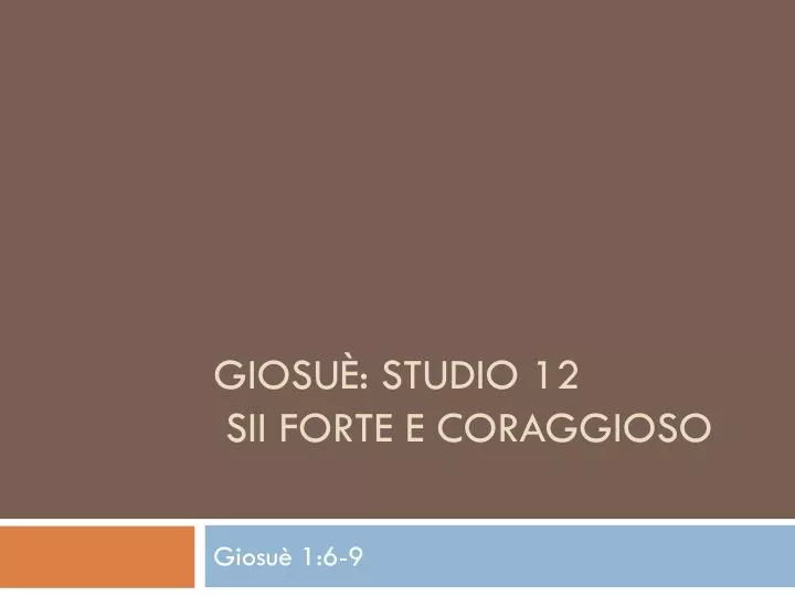 giosu studio 12 sii forte e coraggioso