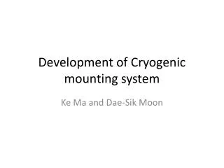Development of Cryogenic mounting system