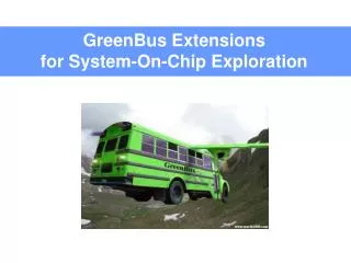 GreenBus Extensions for System-On-Chip Exploration