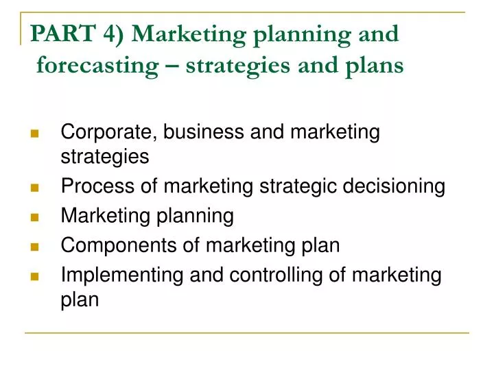 part 4 marketing planning and forecasting strategies and plans