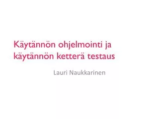 k yt nn n ohjelmointi ja k yt nn n ketter testaus