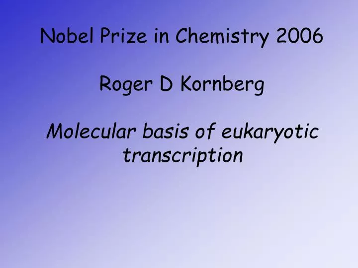 nobel prize in chemistry 2006 roger d kornberg molecular basis of eukaryotic transcription