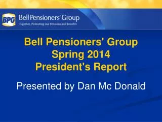 Bell Pensioners' Group Spring 2014 President's Report