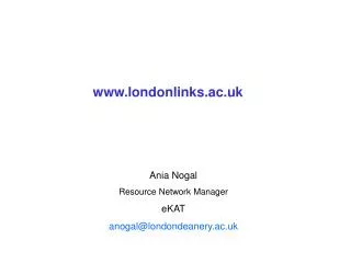 Ania Nogal Resource Network Manager eKAT anogal@londondeanery.ac.uk