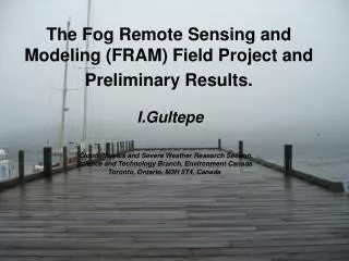 The Fog Remote Sensing and Modeling (FRAM) Field Project and Preliminary Results.