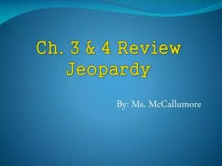 Ch. 3 &amp; 4 Review Jeopardy