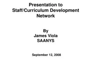 Presentation to Staff/Curriculum Development Network By James Viola SAANYS
