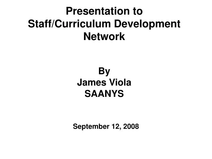 presentation to staff curriculum development network by james viola saanys