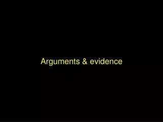 Arguments &amp; evidence