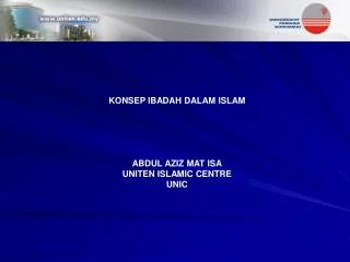 KONSEP IBADAH DALAM ISLAM ABDUL AZIZ MAT ISA UNITEN ISLAMIC CENTRE UNIC