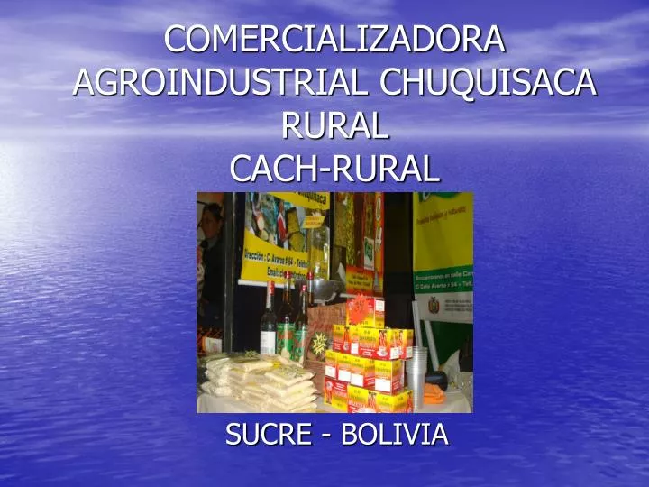 comercializadora agroindustrial chuquisaca rural cach rural