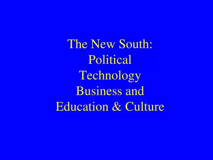the new south political technology business and education culture
