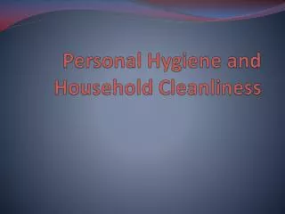 Personal Hygiene and Household Cleanliness