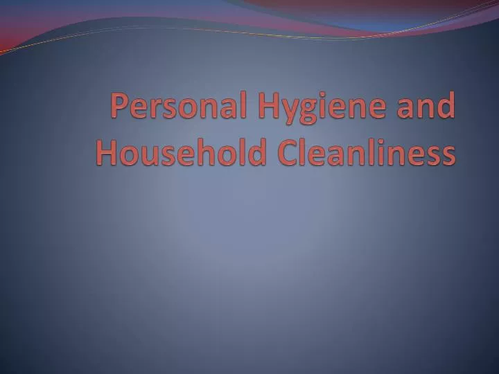 personal hygiene and household cleanliness