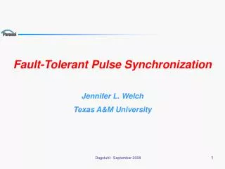 Fault-Tolerant Pulse Synchronization Jennifer L. Welch Texas A&amp;M University