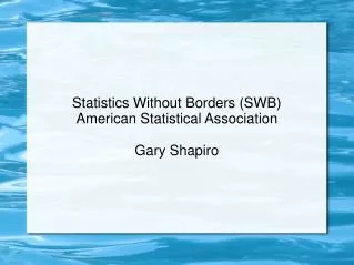 Statistics Without Borders (SWB) American Statistical Association Gary Shapiro