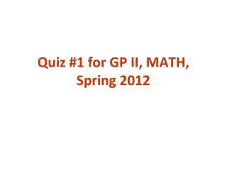 Quiz #1 for GP II, MATH, Spring 2012