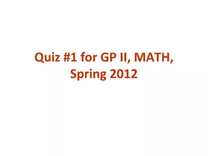 quiz 1 for gp ii math spring 2012