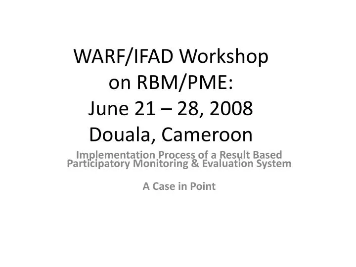 warf ifad workshop on rbm pme june 21 28 2008 douala cameroon